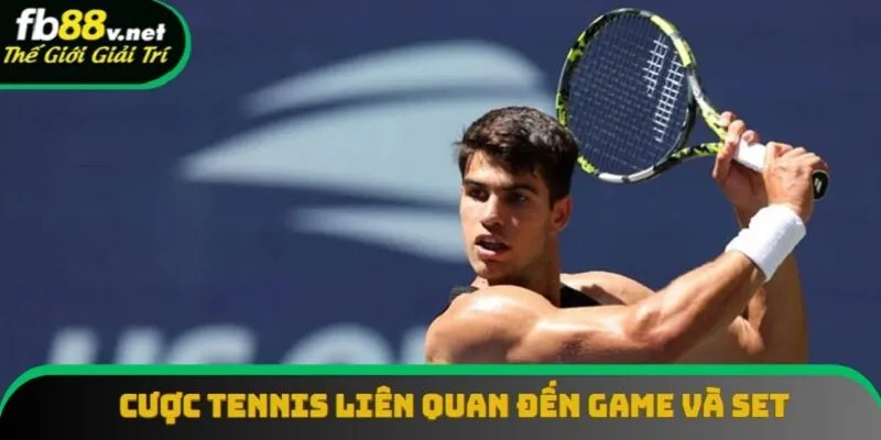 Set và game là yếu tố chủ đạo trong kèo quần vợt