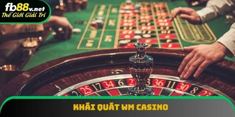 Khái quát thông tin về WM Casino