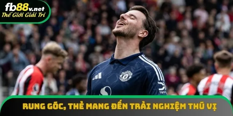 Rung góc, thẻ mang đến trải nghiệm thú vị