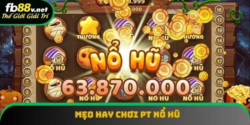 Mẹo hay chơi nổ hũ chiến thắng liên tục