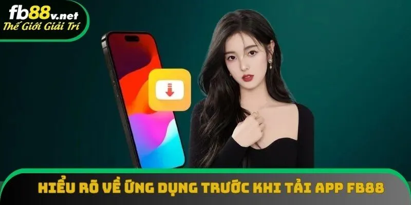Hiểu rõ về ứng dụng trước khi tải app FB88